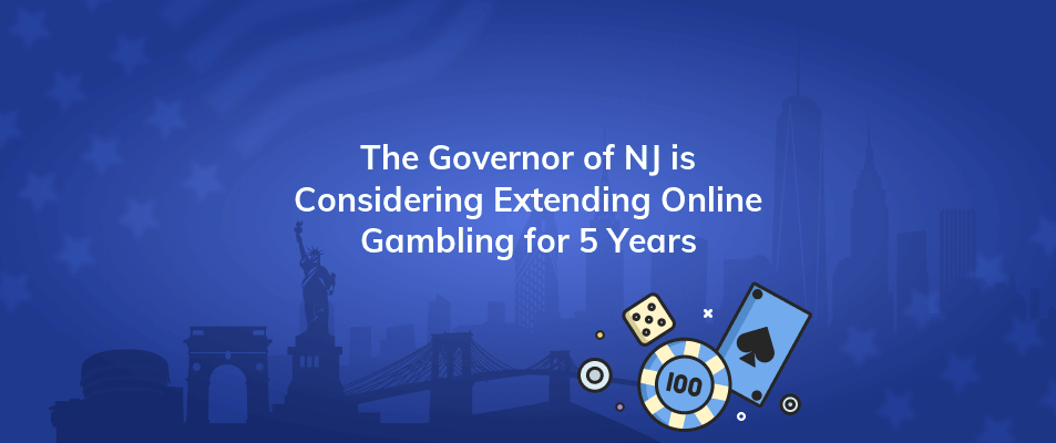 the governor of nj is considering extending online gambling for 5 years