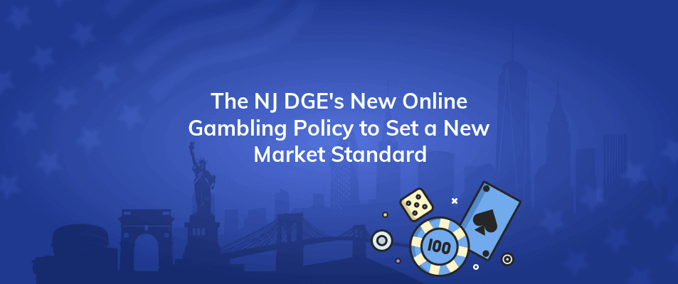 the nj dges new online gambling policy to set a new market standard