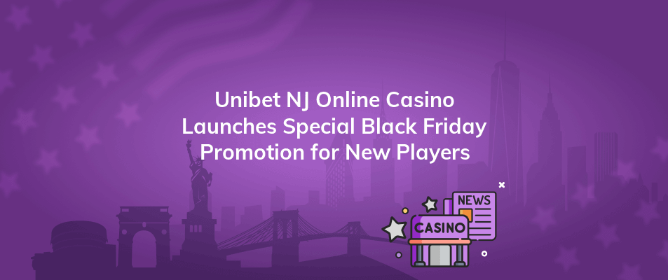 unibet nj online casino launches special black friday promotion for new players