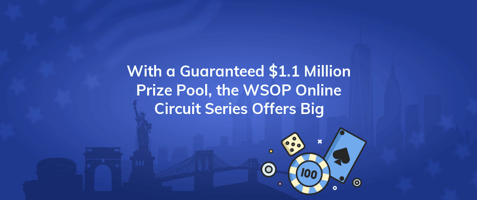 with a guaranteed 1 1 million prize pool the wsop online circuit series offers big