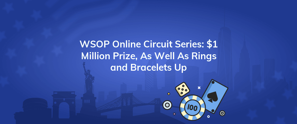 wsop online circuit series 1 million prize as well as rings and bracelets up