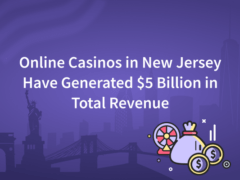 Online Casinos in New Jersey Have Generated $5 Billion in Total Revenue