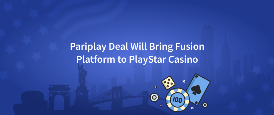 Pariplay Deal Will Bring Fusion Platform to PlayStar Casino