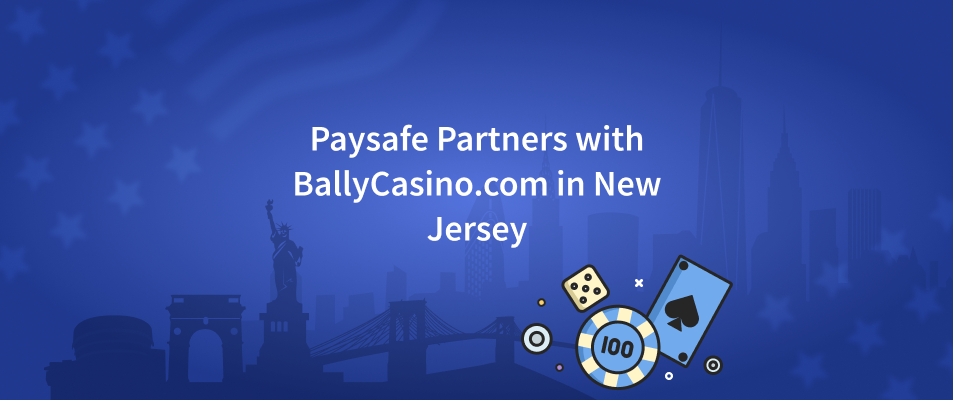 Paysafe Partners with BallyCasino.com in New Jersey