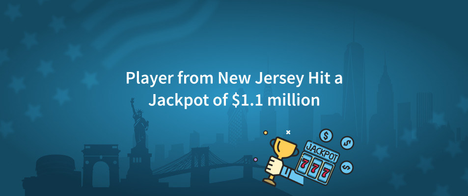 Player from New Jersey Hit a Jackpot of $1.1 million