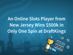 An Online Slots Player from New Jersey Wins $500k in Only One Spin at DraftKings