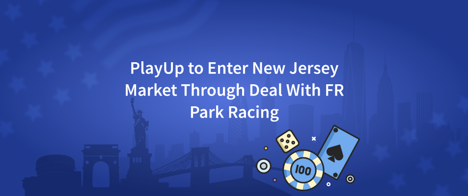 PlayUp to Enter New Jersey Market Through Deal With FR Park Racing