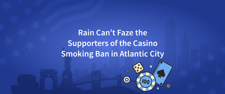 Rain Can’t Faze the Supporters of the Casino Smoking Ban in Atlantic City