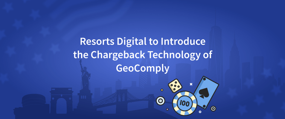 Resorts Digital to Introduce the Chargeback Technology of GeoComply
