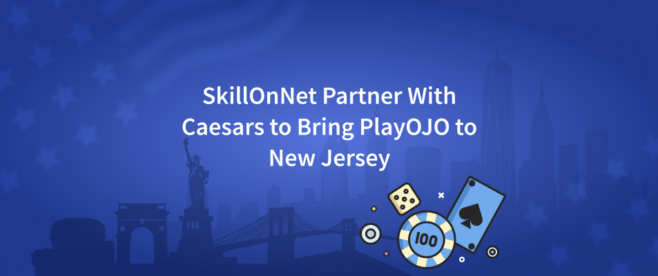 SkillOnNet Partner With Caesars to Bring PlayOJO to New Jersey