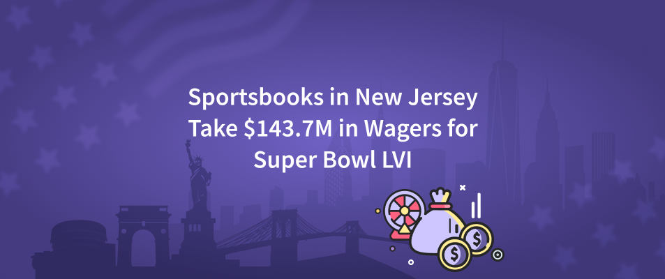 Sportsbooks in New Jersey Take $143.7M in Wagers for Super Bowl LVI