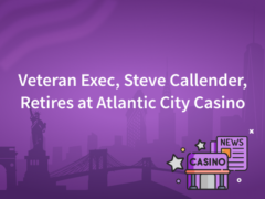 Veteran Exec, Steve Callender, Retires at Atlantic City Casino