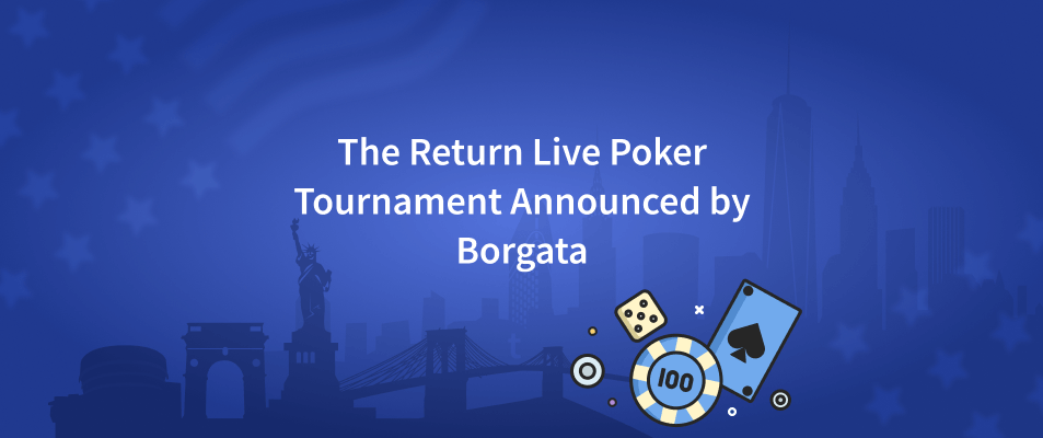 The Return, a Live Poker Tournament with a $4 Million Guarantee, is Announced by Borgata