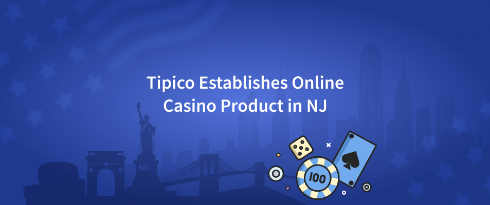 Tipico Establishes Online Casino Product in NJ