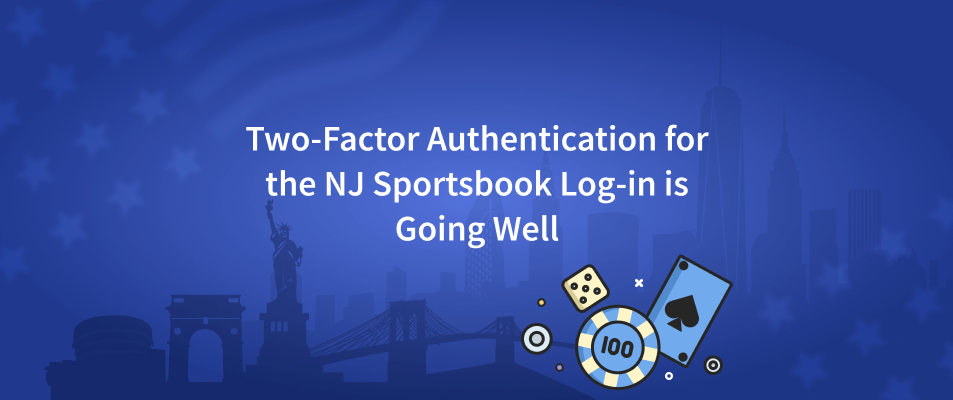 Two-Factor Authentication for the NJ Sportsbook Log-in is Going Well