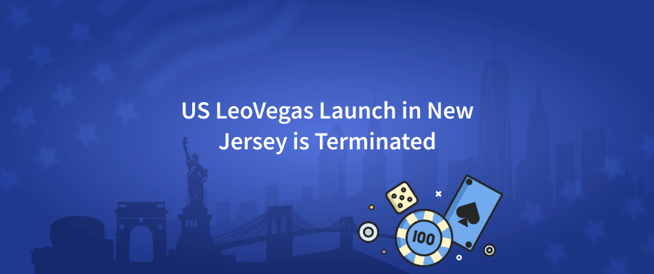 US LeoVegas Launch is Terminated